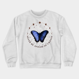 Never Be Afraid of Change Crewneck Sweatshirt